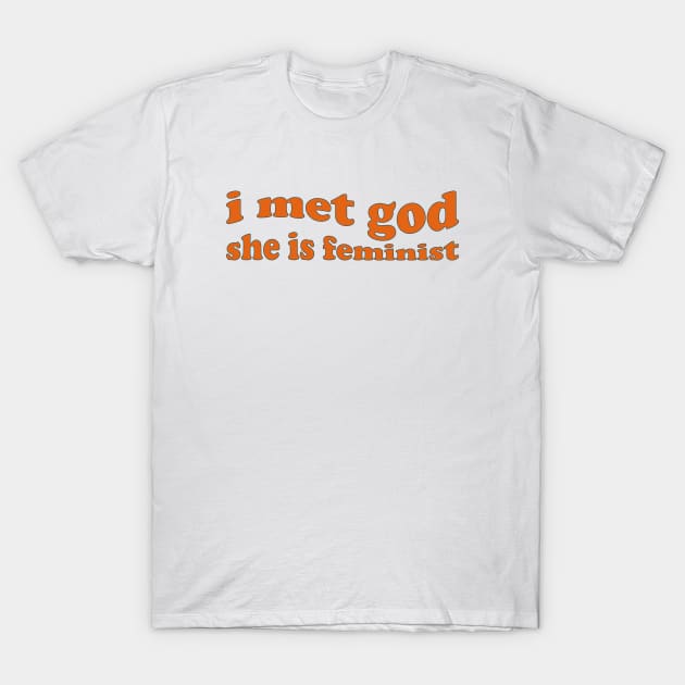 I Met God She is Feminist T-Shirt by Pridish